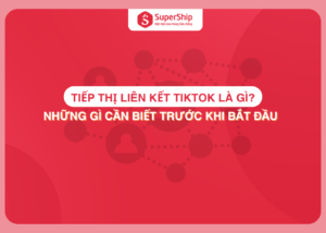 Tiếp thị liên kết TikTok là gì? Những gì cần biết trước khi bắt đầu